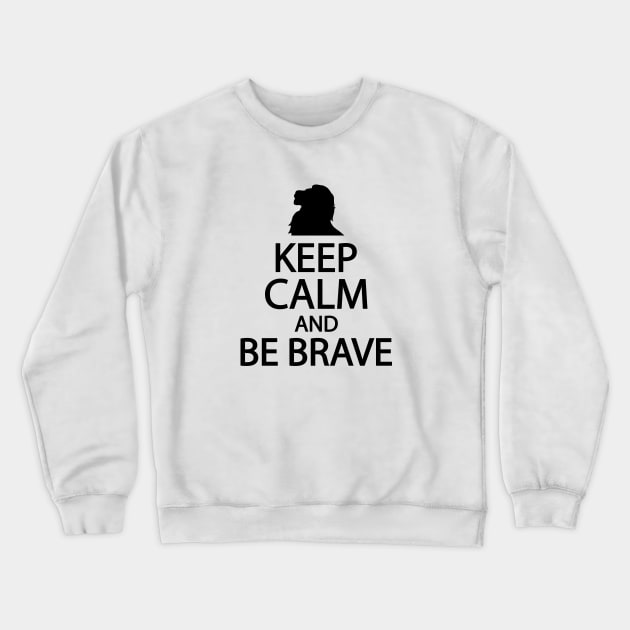 Keep calm and be brave Crewneck Sweatshirt by It'sMyTime